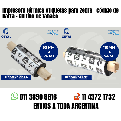 Impresora térmica etiquetas para zebra  código de barra - Cultivo de tabaco